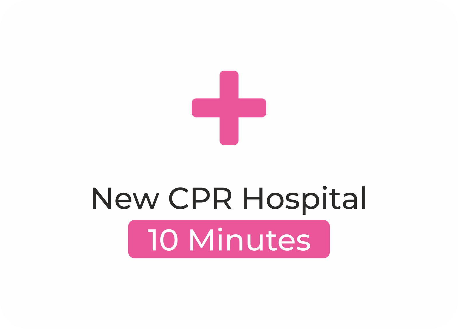 New CPR Hospital - 10 minutes